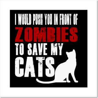 I Would Push You In Front Of Zombies To Save My Cats Posters and Art